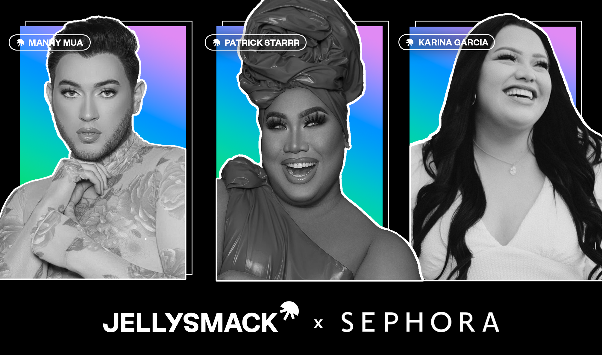 Creators MannyMua, Patrick Starrr, and Karina Garcia in black and white on gradient boxes placed on black background with Jellysmack and Sephora logos